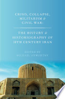 A history of 18th century Iran : crisis, collapse, militarism, and civil war /