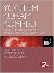 Yöntem kuram komplo : Türk uluslararası ilişkiler disiplininde vizyon arayışları /