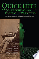 Quick hits for teaching with digital humanities successful strategies from award-winning teachers /