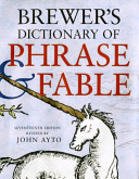 Brewer's dictionary of phrase & fable.