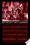 Between two empires : race, history, and transnationalism in Japanese America /
