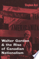 Walter Gordon and the rise of Canadian nationalism /
