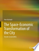 The space-economic transformation of the city towards sustainability /