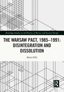 The Warsaw Pact, 1985-1991- disintegration and dissolution /