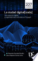 La ciudad digital(izada) : comunicacion digital y organizaciones culturales en Popayan.