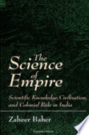 The science of empire : scientific knowledge, civilization, and colonial rule in India /
