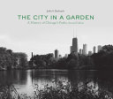 The city in a garden : a history of Chicago's parks /