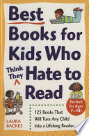 Best books for kids who (think they) hate to read : 125 books that will turn any kid into a lifelong reader /