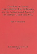 Campfires in context : hunter-gatherer fire technology and the archaeological record of the Southern High Plains, USA /