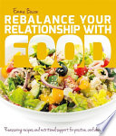 Rebalance your relationship with food : reassuring recipes and nutritional support for positive, confident eating /