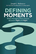 Defining moments : when managers must choose between right and right /