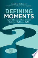 Defining moments : when managers must choose between right and right /