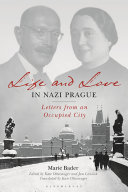 Life and love in nazi Prague : letters from an occupied city /