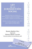 Ley de la jurisdicción social : adaptación práctica de la reforma de la legislación procesal en materia de la jurisdicción social, operada en virtud de la Ley 36/2011, de 10 de octubre, reguladora de la jurisdicción social, adaptada a la reforma operada por la Ley 3/2012, de 6 de julio de medidas urgentes para la reforma del mercado laboral, publicada en el BOE de 7 de julio de 2012 y que entró en vigor al día siguiente /