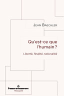 Qu'est-ce que l'humain? : liberté, finalité, rationalité /