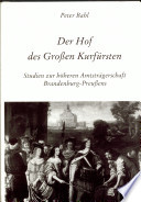 Der Hof des Grossen Kurfürsten : Studien zur hoheren Amtsträgerschaft Brandenburg-Preussens /