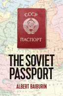 The Soviet passport : the history, nature, and uses of the internal passport in the USSR /