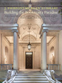J. Pierpont Morgan's Library : building the bookman's paradise /