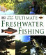 Ultimate freshwater fishing /