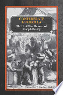 Confederate guerrilla : the Civil War memoir of Joseph M. Bailey /