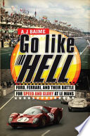 Go like hell : Ford, Ferrari, and their battle for speed and glory at Le Mans /
