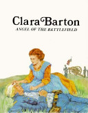 Clara Barton : Angel of the Battlefield /