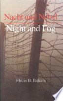 Nacht und Nebel = Night and fog : from the diary of Floris B. Bakels, prisoner no. 4381, Natzweiler Concentration Camp, prisoner no. 99718, Dachau Concentration Camp /