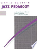 Jazz pedagogy : a comprehensive method of jazz education for teacher and student /