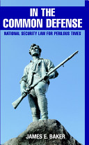 In the common defense : national security law for perilous times /