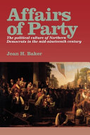 Affairs of party : the political culture of Northern Democrats in the mid-nineteenth century /