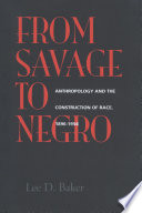 From savage to Negro : anthropology and the construction of race, 1896-1954 /