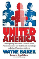 United America : the surprising truth about American values, American identity and the 10 beliefs that a large majority of Americans hold dear /