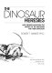 The dinosaur heresies : new theories unlocking the mystery of the dinosaurs and their extinction /