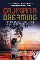 California Dreaming Movement and Place in the Asian American Imaginary.