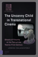 The Uncanny child in Transnational Cinema : ghosts of futurity at the turn of the twenty-first century /