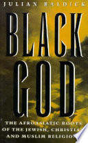 Black God : the Afroasiatic roots of the Jewish, Christian, and Muslim religions /