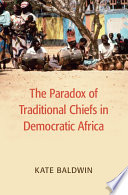 The paradox of traditional chiefs in democratic Africa /