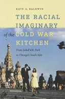 The racial imaginary of the Cold War kitchen : from Sokolʹniki Park to Chicago's South Side /