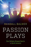 Passion plays : how religion shaped sports in North America /