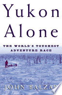 Yukon alone : the world's toughest adventure race /