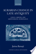 Agrarian change in late antiquity : gold, labour, and aristocratic dominance /