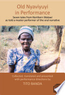 Old Nyaviyuyi in Performance : Seven Tales from Northern Malawi As Told by a Master Performer of the Oral Narrative.