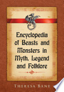 Encyclopedia of beasts and monsters in myth, legend and folklore /