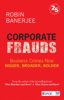 Corporate Frauds : Business Crimes now Bigger, Broader, Bolder /
