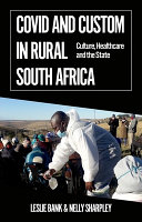 Covid and custom in rural South Africa : culture, healthcare and the state /