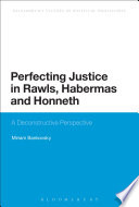 Perfecting justice in Rawls, Habermas, and Honneth : a deconstructive perspective /