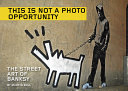 This is not a photo opportunity : the street art of Banksy /