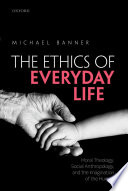 Ethics of everyday life. Moral theology, social anthropology, and the imagination of the human.