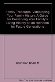 Family treasures : videotaping your family history : a guide for preserving your family's living history as an heirloom for future generations /