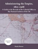 Administering the Empire, 1801-1968 : a guide to the records of the Colonial Office in the National Archives of the UK /